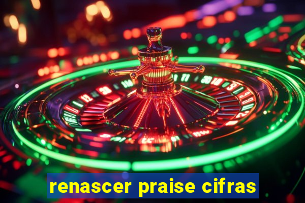 renascer praise cifras